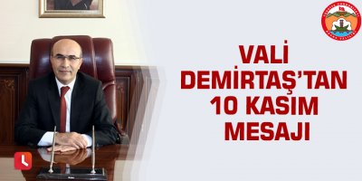 Vali Demirtaş’tan 10 Kasım mesajı
