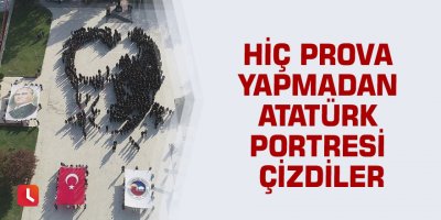 Hiç prova yapmadan Atatürk portresi çizdiler