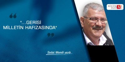 "...Gerisi Milletin Hafızasında"