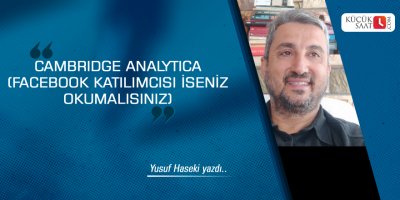CAMBRIDGE ANALYTICA  (FACEBOOK KATILIMCISI İSENİZ OKUMALISINIZ)