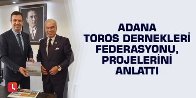 Adana Toros Dernekleri Federasyonu, projelerini anlattı