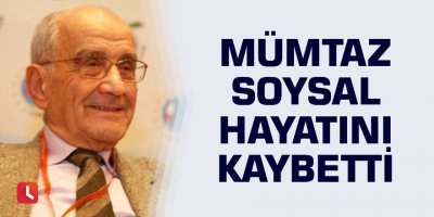 Mümtaz Soysal hayatını kaybetti
