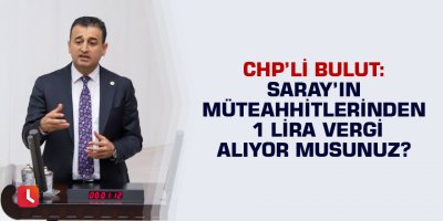 "Saray’ın müteahhitlerinden 1 lira vergi alıyor musunuz?"