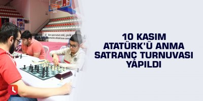 10 Kasım Atatürk’ü Anma Satranç Turnuvası yapıldı