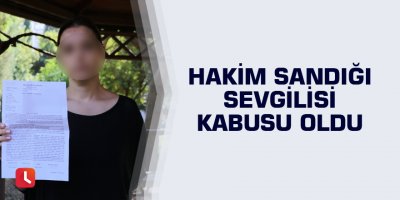 Hakim sandığı sevgilisi kabusu oldu
