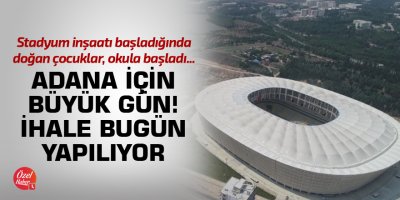 Adana için büyük gün! İhale bugün yapılıyor