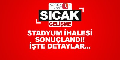 Stadyum ihalesi sonuçlandı! İşte detaylar...