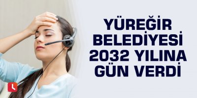 Yüreğir Belediyesi 2032 yılına gün verdi