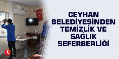 Ceyhan Belediyesinden temizlik ve sağlık seferberliği