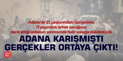 Adana karışmıştı, gerçekler ortaya çıktı!
