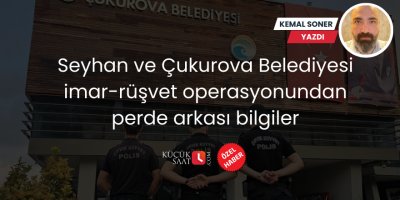 Seyhan ve Çukurova Belediyesi imar - rüşvet operasyonundan perde arkası bilgiler