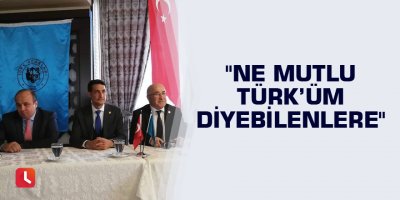 "Ne Mutlu Türk’üm diyebilenlere"