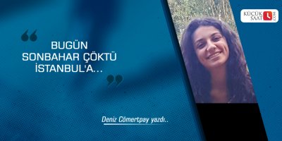 Bugün Sonbahar Çöktü İstanbul'a...