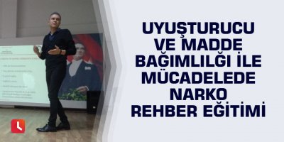 Uyuşturucu ve Madde Bağımlılığı ile Mücadelede Narko Rehber Eğitimi