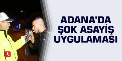 Adana’da şok asayiş uygulaması