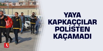 Yaya kapkaççılar polisten kaçamadı
