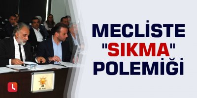 Mecliste "sıkma" polemiği
