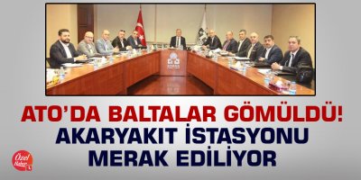 ATO'da baltalar gömüldü, akaryakıt istasyonu merak ediliyor