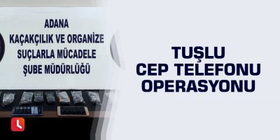 Tuşlu cep telefonu operasyonu