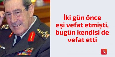 İki gün önce eşi vefat etmişti, bugün kendisi de vefat etti