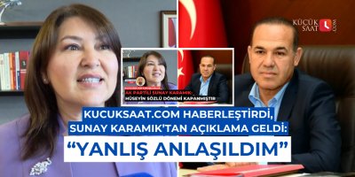 Sunay Karamık'tan kucuksaat.com'un haberine istinaden açıklama: Yanlış anlaşıldım