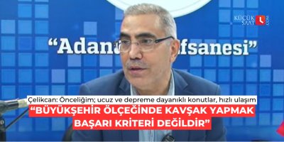 Mahmut Çelikcan: Büyükşehir ölçeğinde kavşak yapmak başarı kriteri değildir