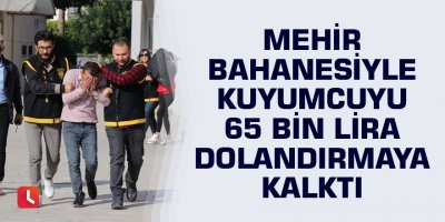 3 gün önce evlendi, Mehir bahanesiyle kuyumcuyu 65 bin lira dolandırmaya kalktı