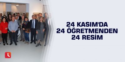 24 Kasım'da 24 öğretmenden 24 resim