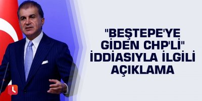 Ömer Çelik'ten "Beştepe'ye giden CHP'li" iddiasıyla ilgili açıklama