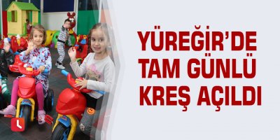 Yüreğir’de tam günlü kreş açıldı