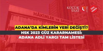 HSK 2023 güz kararnamesi: Adana'da adli yargı tam listesi