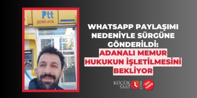 WhatsApp paylaşımı nedeniyle sürgüne gönderildi: Adanalı memur hukukun işletilmesini bekliyor