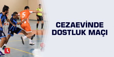 Cezaevinde dostluk maçı