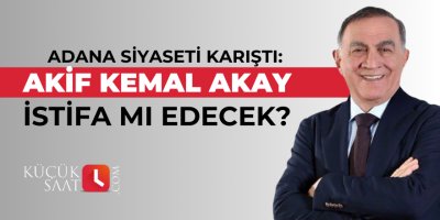 Adana siyaseti karıştı: Akif Kemal Akay istifa mı edecek?