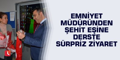 Emniyet müdüründen şehit eşine derste sürpriz ziyaret