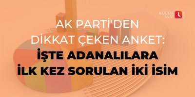 AK Parti'den dikkat çeken anket: Adanalılara ilk kez o 2 isim soruldu