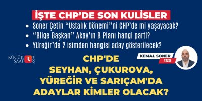 CHP'de Seyhan, Çukurova, Yüreğir ve Sarıçam'da adaylar kimler olacak?