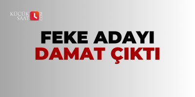 Feke adayı damat çıktı