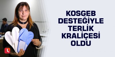 KOSGEB desteğiyle terlik kraliçesi oldu