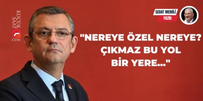 "Nereye Özel Nereye? Çıkmaz Bu Yol Bir Yere..."