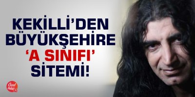 Kekilli'den Büyükşehire 'A Sınıfı' sitemi!