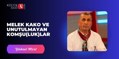 Melek Kako ve Unutulmayan Komşu(luk)lar