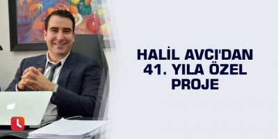 Halil Avcı'dan 41. yıla özel proje