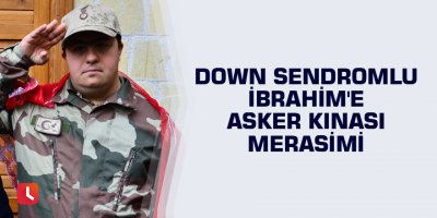 Down sendromlu İbrahim'e asker kınası merasimi