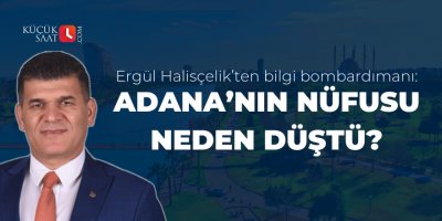 Ergül Halisçelik’ten bilgi bombardımanı: Adana’nın nüfusu neden düştü?