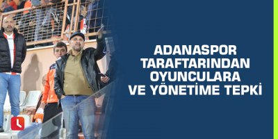 Adanaspor taraftarından oyunculara ve yönetime tepki
