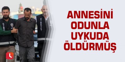 Uyuşturucu bağımlısı, annesini odunla uykuda öldürmüş