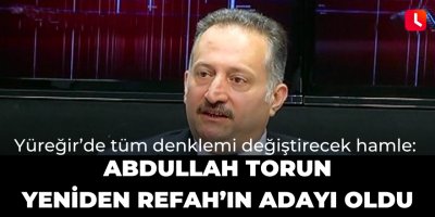 Yüreğir’de tüm denklemi değiştirecek hamle: Abdullah Torun Yeniden Refah’ın adayı oldu