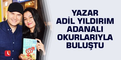 Yazar Adil Yıldırım Adanalı okurlarıyla buluştu