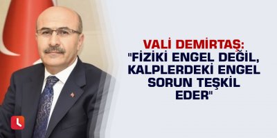 Demirtaş: "Fiziki engel değil, kalplerdeki engel sorun teşkil eder"